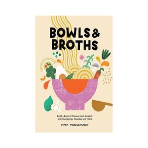 Bowls & Broth by Pippa Middlehurst Hardcover Cookbook